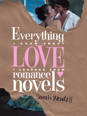 cover image of Everything I Know about Love I Learned from Romance Novels
